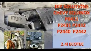 P0411 P2431 P2440 P2431 P2442  Chevy Equinox 2.4l