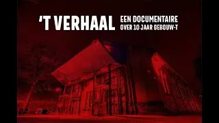 'T Verhaal - een documentaire over 10 jaar Gebouw-T
