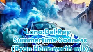 Lana Del Rey - Summertime Sadness ( Ryan Hemsworth mix) #video #new #drift
