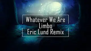 Whatever We Are -  Limbo (Eric Lund Remix)