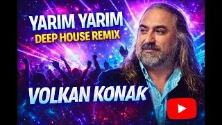 Volkan Konak &ndash; Yarim Yarim | Deep House Remix by Evren Işık