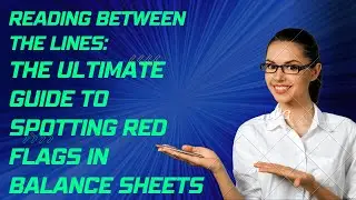 Reading Between the Lines: The Ultimate Guide to Spotting Red Flags in Balance Sheets