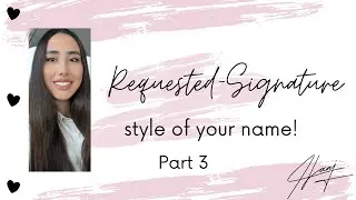Requested Signature design of your names created by your comments!