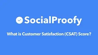 What is Customer Satisfaction (CSAT) Score? - Social Proofy Marketing 101