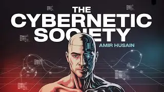 The Cybernetic Society by Amir Husain