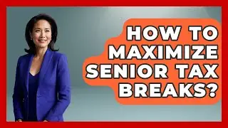How To Maximize Senior Tax Breaks? - Retired Voters Brief
