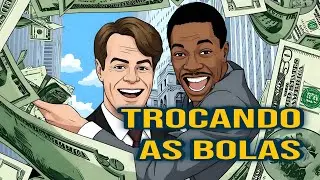 Trocando as bolas: Quando o dinheiro MUDA TUDO