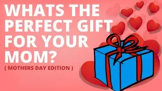 What Present Should You Get For Mothers Day?