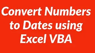 Convert Numbers to Dates using Excel VBA