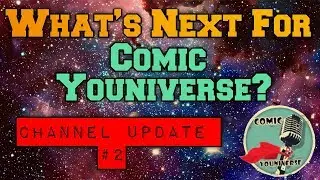 What's Next For ComicYOUniverse?? Channel Update 2
