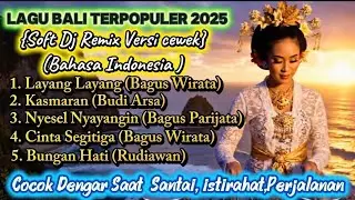 Lagu Bali Terpopuler 2025//versi Soft Dj Remix Cewek Bahasa Indonesia//Bikin Relax//Gunakan🎧🎧