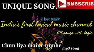 Chun liya maine tumhe mp3 song  (  UNIQUE  SONG  )