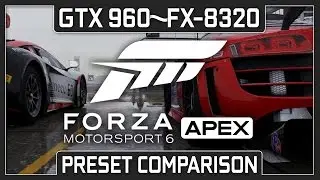 GTX 960 | FX-8320 Forza Motorsport 6: Apex (Preset Comparison) (Beta) (1080p60FPS)