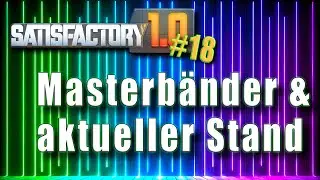 SATISFACTORY 1.0 #18 - MASTERB&Auml;NDER laufen - Aktuelles im Rundgang - Design&uuml;berlegungen
