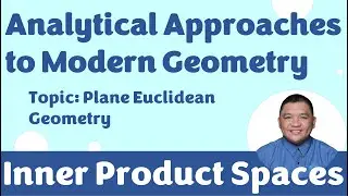 Inner Product Spaces || Analytical Approaches to Modern Geometry