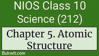 NIOS Class 10 Science (212): Chapter 5. Atomic Structure