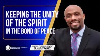 Keeping the Unity of the Spirit in the Bond of Peace | Bishop Dr. Ashley Powell