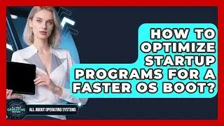 How To Optimize Startup Programs For A Faster OS Boot? - All About Operating Systems