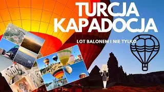 TURCJA KAPADOCJA Lot balonem i nie tylko (maj 2024)