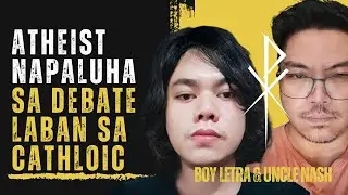 DEBATE: ATHEIST NAPALUHA SA DEBATE LABAN SA CATHOLIC | CATHOLIC VS ATHEIST | BOY LETRA & NASH B.