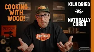Cooking With Wood... Kiln Dried -vs- Naturally, Air Dried Hardwood