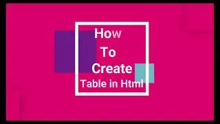 How to create table in HTML & Styling.