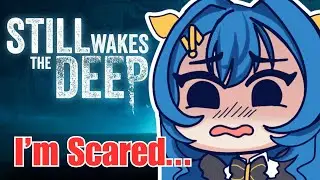 【Still Wakes the Deep】Vtuber faces Eldritch Monsters but can't fight back?