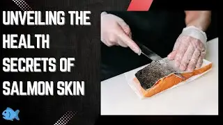 Unveiling the Health Secrets of Salmon Skin