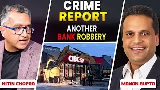 TOP CRIME REPORT EP#48 | CANADA | ANOTHER BANK ROBBERY