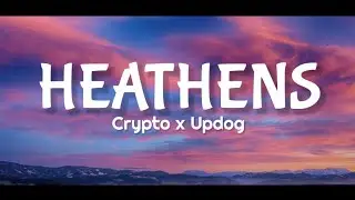 Crypto x Updog - Heathens {Lyrics}
