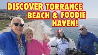 Discover Torrance California! Foodie Haven, Beach, Nature &  Shopping!