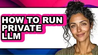 How to Run Private Llm (only Way)