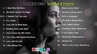 Late Night Sad R&B Mix Songs for when you are feeling lonely and heartbroken