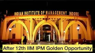 After 12th IIM IPM is a Golden Opportunity to Develop Career in Management