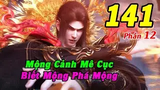 Đấu Phá Thương Khung Phần 12 Tập 141 Thuyết Minh | Mộng Cảnh Mê Cục, Biết Mộng Phá Mộng