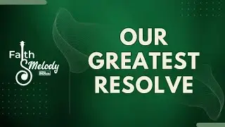 Our Greatest Resolve | Faith & Melody | December 30, 2025
