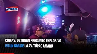 🔴🔵Comas: Detonan presunto explosivo en un bar de la av. T&uacute;pac Amaru