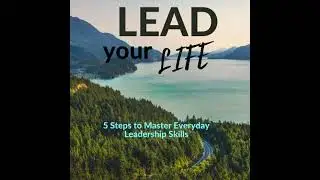 Lead Your Life: 5 Steps to Master Everyday Leadership Skills - Wilcox Ekenta