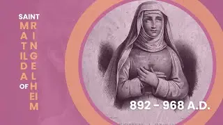 St. Matilda of Ringleheim: Humble Queen with a Big Heart