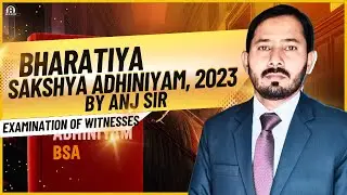 Examination Of Witnesses |Part-I| BHARTIYA SHAKSHYA ADHINIYAM 2023| IEA 1872| ANJ LAW CLASSES
