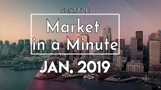 Seattle Real Estate Market in a Minute Update | January 2019