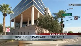 BREAKING NEWS: 'Suspicious package' near the Arizona Supreme Court in Phoenix