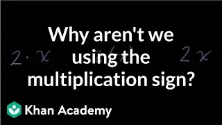 Why aren't we using the multiplication sign? | Introduction to algebra | Algebra I | Khan Academy
