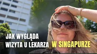 Jak wygląda wizyta u lekarza w Singapurze, czyli zwyczajny dzień w Singapurze