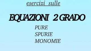Esercizi| EQUAZIONI PURE, SPURIE , MONOMIE