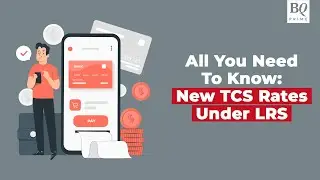 New TCS Rates Under LRS: Here's All You Need To Know | BQ Prime