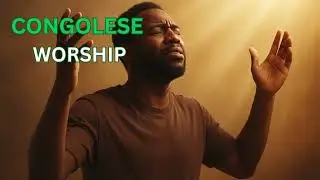 ADORATION CONGOLAISE - Best Congolese worship Mix 2025