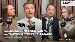 Unlocking the Endowment, Initiatory & Eternal Marriage with Mark and Mandy Mathews