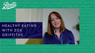 Boots Live Well Panel | Healthy eating with Zoe Griffiths | Boots UK