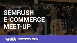 SEMrush E-commerce Meet-up #MeetSEMrush